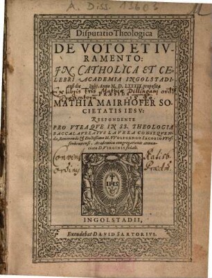Disputatio Theologica De Voto Et Ivramento : In Catholica Et Celebri Academia Ingolstadiensi die ... Iulij, Anno M.D.LXXXIX. proposita