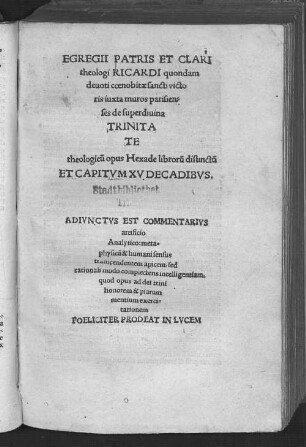 ... Ricardi quondam devoti coenobitae Sancti Victoris ... de superdivina trinitate theologicum opus : Hexade librorum distinctum ex capitum XV decadibus