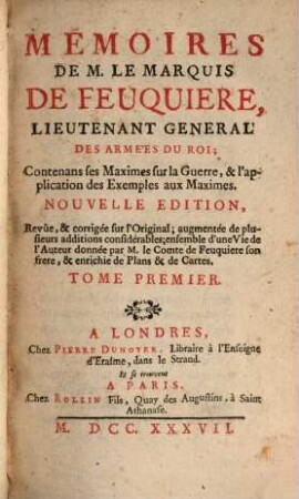 Mémoires de M. le Marquis de Feuquières, Lieutenant Generale Des Armées Du Roi : Contenans ses Maximes sur la Guerre, & l'application des Exemples aux Maximes, 1