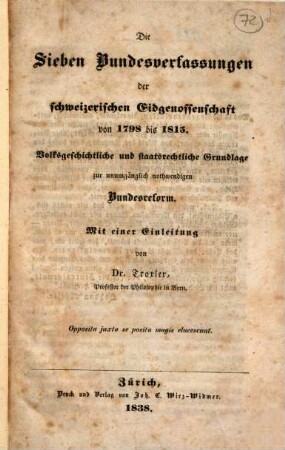 Die sieben Bundesverfassungen der schweizerischen Eidgenossenschaft von 1798 bis 1815 : volksgeschichtliche und staatsrechtliche Grundlage zur unumgänglich nothwendigen Bundesreform