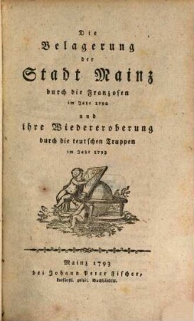 Die Belagerung der Stadt Mainz durch die Franzosen im Jahr 1792 und ihre Wiedereroberung durch die teutschen Truppen im Jahr 1793