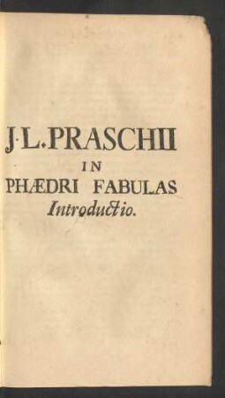 J. L. Praschii In Phaedri Fabulas Introductio.