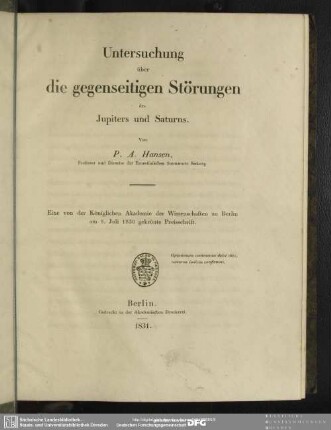 Untersuchung über die gegenseitigen Störungen des Jupiters und Saturns : eine von der Königl. Akademie der Wiss. zu Berlin am 8. Juli 1830 gekrönte Preisschrift