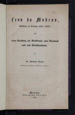Leon da Modena, Rabbiner zu Venedig (1571-1648), und seine Stellung zur Kabbalah, zum Thalmud und zum Christenthume / von Abraham Geiger