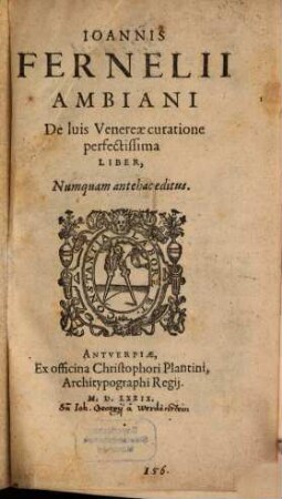 Ioannis Fernelii Ambiani De luis Venereæ curatione perfectissima Liber : Numquam antehac editus