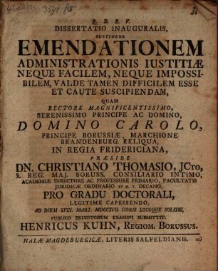 Dissertatio Inauguralis, Sustinens Emendationem Administrationis Iustitiae Neque Facilem, Neque Impossibilem, Valde Tamen Difficilem Esse Et Caute Suscipiendam