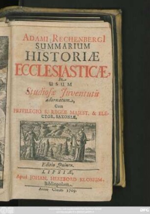Adami Rechenbergi[i] Summarium Historiæ Ecclesiasticæ : In Usum Studiosæ Juventutis adornatum