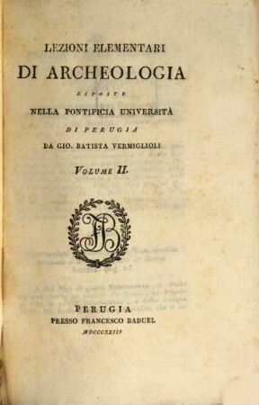 Lezioni elementari di archeologia : esposte nella pontificia università di Perugia, 2. - VIII, 422 S.