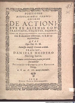Positiones disputationis undevigesimae de actionibus ex alienis contractibus, delictis, damnis, item de procuratoribus, satisdationibus, vita & duratione actionum; ut & de exceptionibus