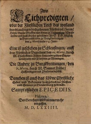 Zwo Leichpredigten, uber der Fürstlichen Leich des weiland durchlauchtigen hochgebornen Fürsten un[d] Herrn, Herrn Boppo, Graffen und Herrn zu Hennenberg ...