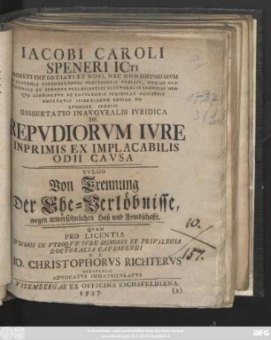 Iacobi Caroli Speneri ... Dissertatio Inavgvralis Ivridica De Repvdiorvm Ivre Inprimis Ex Implacabilis Odii Cavsa Vvlgo Von Trennung Der Ehe-Verlöbnisse, wegen unversöhnlichen Haß und Feindschafft