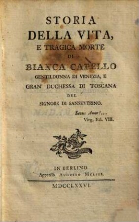 Storia della vita, e tragica morte de Bianca Capello gentildonna di Venezia, e gran'duchessa di Toscana