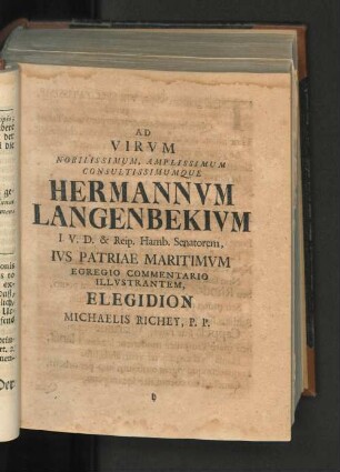 AD VIRUM NOBILISSIMUM, AMPLISSIMUM CONSULTISSIMUMQUE HERMANNUM LANGENBEKIUM I.V.D. & Reip. Hamb. Senatorem, IVS PATRIAE MARITIMUM EGREGIO COMMENTARIO ILLUSTRANTEM, ELEGIGION MICHAELIS RICHEY, P.P.