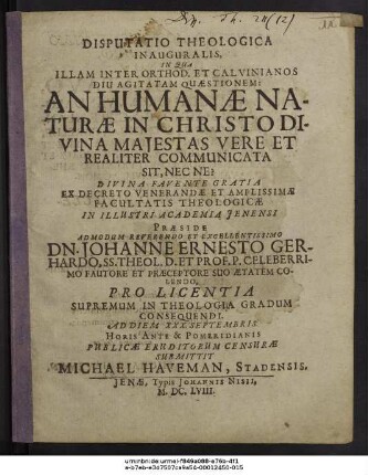 Disputatio Theologica Inauguralis, In Qua Illam Inter Orthod. Et Calvinianos Diu Agitatam Quaestionem: An Humanae Naturae In Christo Divina Maiestas Vere Et Realiter Communicata Sit, Nec Ne?
