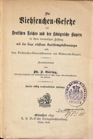 Die Viehseuchengesetze des Deutschen Reiches und des Königreichs Bayern : in ihrer dermaligen Fassung mit den hiezu erlassenen Ausführungsbestimmungen und dem Viehseuchenübereinkommen mit Österreich-Ungarn ; Kommentar