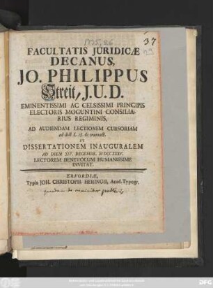 Facultatis Juridicae Decanus, Jo. Philippus Streit, J. U. D. ... Ad Audiendam Lectionem Cursoriam ad dict. L. 18. de transact. Et Dissertationem Inauguralem Ad Diem XIV. Decembr. M DCCXXXV. Lectorem Benevolum Humanissime Invitat
