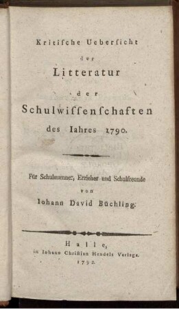 Kritische Uebersicht der Litteratur der Schulwissenschaften des Jahres 1790 : Für Schulmænner, Erzieher und Schulfreunde