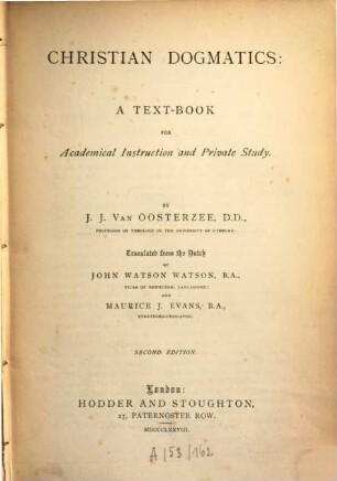 Christian Dogmatics: A text-book for academical instruction an private study : Transl. from the Dutch by John Watson and Maurice J. Evans