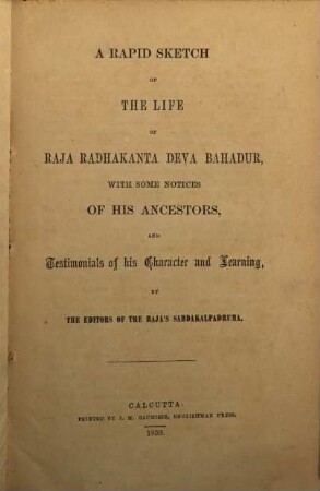 A rapid sketch of the life of Raja Radhakanta Deva Bahadur, with some notices of his ancestors and testimonials of his character and learning by the editors of the Raja's Sabdakalpadruma