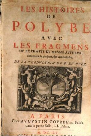 Les histoires de Polybe : avec les fragmens ou extraits du mesme autheur, contenant la pluspart des ambassades