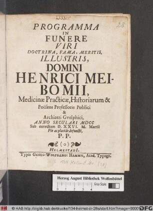 Programma In Funere Viri Doctrina, Fama, Meritis, Illustris, Domini Henrici Meibomii, Medicinae Practicae, Historiarum & Poeseos Professoris Publici & Archiatri Guelphici, Anno Seculari MDCC Sub exordium D. XXVI. M. Martii Pie ac placide defuncti, P.P.