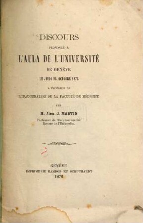 Discours prononcé à l'aula de l'Université de Genève le jeudi 26 Octobre 1876 à l'occasion de l'inauguration de la Faculté de Médecine