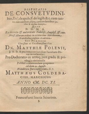 Disputatio De Consuetudinibus, Ex l. de quib. ff. de legib. & c. cum tanto. xde consuet. aliisq[ue] concordantibus iuribus & textibus decerpta