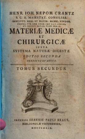 Henr. Ioh. Nepom. Crantz S. C. A. Maiestat. Consiliar. ... Materiae Medicae Et Chirurgicae Iuxta Systema Naturae Digestae, 2