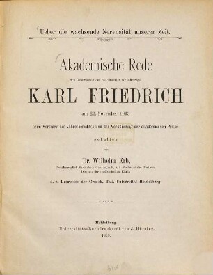 Ueber die wachsende Nervosität unserer Zeit : Akademische Rede zum Geburtsfeste des höchstseligen Grossherzogs Karl Friedrich von Baden am 22. November 1893 beim Vortrage des Jahresberichtes und der Verkündung der akademischen Preise