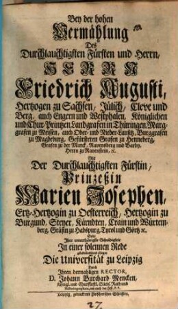 Bey der hohen Vermählung des Durchlauchtigsten Fürsten Friedrich August, Hertzog. zu Sachsen ... solte ihre unterthänigste Schuldigkeit ... ablegen die Universität zu Leipzig
