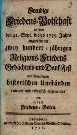 Freudige Friedens-Botschaft, an dem den 21. Sept. dieses 1755. Jahrs angeordneten zwey hundert-jährigen Religions-Friedens Gedächtnis- und Dank-Fest ...