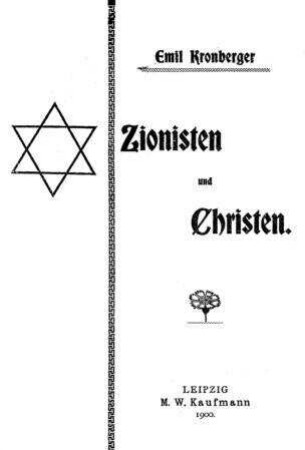Zionisten und Christen : ein Beitrag zur Erkenntnis d. Zionismus / von Emil Kronberger