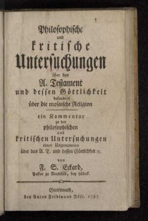 Philosophische und kritische Untersuchungen über das A. Testament und dessen Göttlichkeit besonders über die mosaische Religion : ein Kommentar zu den philosophischen und kritischen Untersuchungen eines Ungenannten über das A.T. und dessen Göttlichkeit [et]c.