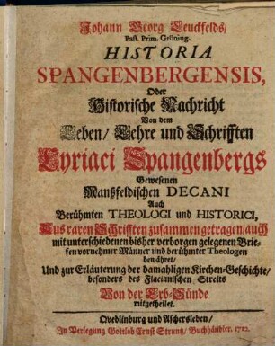Johann Georg Leuckfelds, Past. Prim. Gröning. Historia Spangenbergensis, Oder Historische Nachricht Von dem Leben, Lehre und Schrifften Cyriaci Spangenbergs