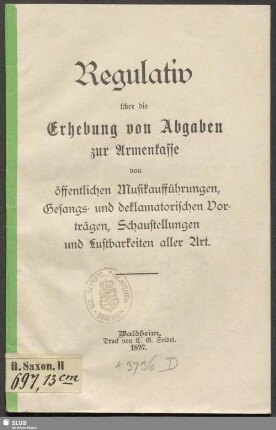 Regulativ über die Erhebung von Abgaben zur Armenkasse von öffentlichen Musikaufführungen, Gesangs- und deklamatorischen Vorträgen, Schaustellungen und Lustbarkeiten aller Art