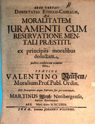 Dissertatio Ethico-Casualis, Qua Moralitatem Iuramenti Cum Reservatione Mentali Praestiti, ex principiis moralibus deductam