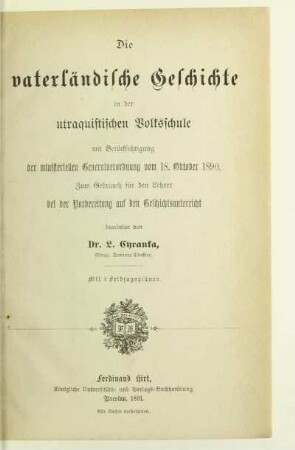 Vaterländische Geschichte in der utraquistischen Volksschule : mit Berücksichtigung der ministeriellen Generalverordnung vom 18. Oktober 1890 ; zum Gebrauch für den Lehrer bei der Vorbereitung auf den Geschichtsunterricht