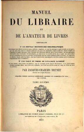 Manuel du libraire et de l'amateur de livres : contenant 1. Un nouveaux dictonnaire bibliographique ; 2. Une table en forme de catalogue raisonné, 6. Table methodique : notice des journaux