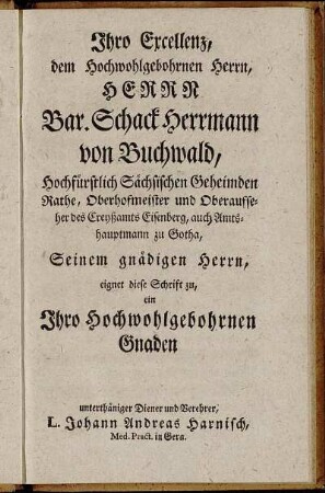 Ihro Excellenz, dem Hochwohlgebohrnen Herrn, Herrn Bar. Schack Hermann von Buchwald, [...]