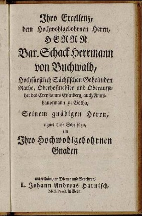 Ihro Excellenz, dem Hochwohlgebohrnen Herrn, Herrn Bar. Schack Hermann von Buchwald, [...]