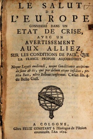Le Salut De L'Europe Consideré Dans Un Etat De Crise : Avec Un Avertissement Aux Alliez Sur Les Conditions De Paix, Que La France Propose Aujourd'huy ...
