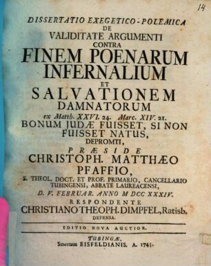 Diss. exeget.-polem. de validitate argumenti contra finem poenarum infernalium et salvationem damnatorum, ex Matth. XXVI. 24. Marc. XIV. 21. ... depromti