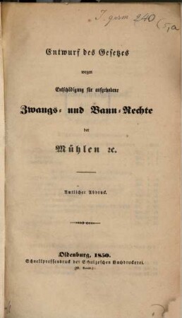 Entwurf des Gesetzes wegen Entschädigung für aufgehobene Zwangs- und Bann-Rechte der Mühlen