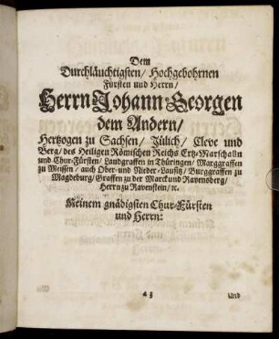 Dem Durchläuchtigsten [...] Herrn Johann Georgen dem Andern [...] Herrn Johann Georgen dem Dritten [...] Herrn Augusto [...] Herrn Christiano [...] Herrn Mauritio [...]