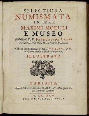 Selectiora Numismata In Ære Maximi Moduli E Museo Illustrissimi D. D. Francisci De Camps Abbatis S. Marcelli, & B. Mariæ de Siniaco