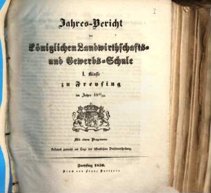 Jahresbericht der Königlichen Landwirthschafts- und Gewerbsschule I. Klasse zu Freysing : im Jahre ... 1849/50 (1850)