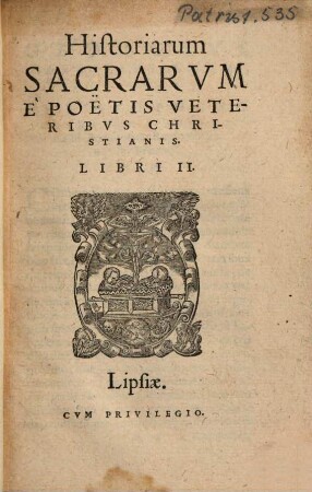 Historiarum Sacrarum E Poëtis Veteribus Christianis Libri II