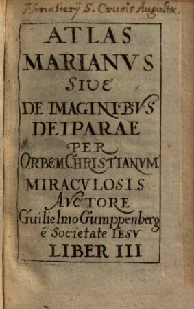 Atlas Marianus Sive De Imaginibus Deiparae Per Orbem Christianum Miraculosis, 3
