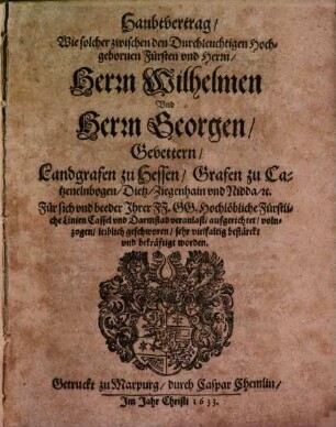 Hauptvertrag, wie solcher ... zwischen ... Wilhelmen und ... Georgen ... Landgrafen zu Hessen ... aufgerichtet ... worden