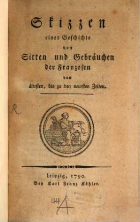 Skizzen einer Geschichte von Sitten und Gebräuchen der Franzosen von den ältesten, bis zu den neuesten Zeiten